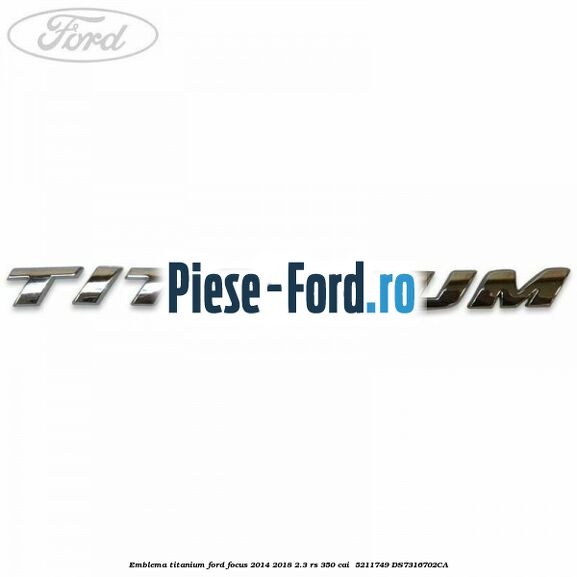 Emblema Titanium Ford Focus 2014-2018 2.3 RS 350 cai  #9468857C36
