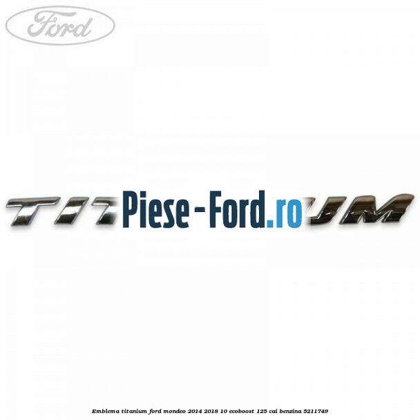 Emblema Titanium Ford Mondeo 2014-2018 1.0 EcoBoost 125 cai #E7376F966F