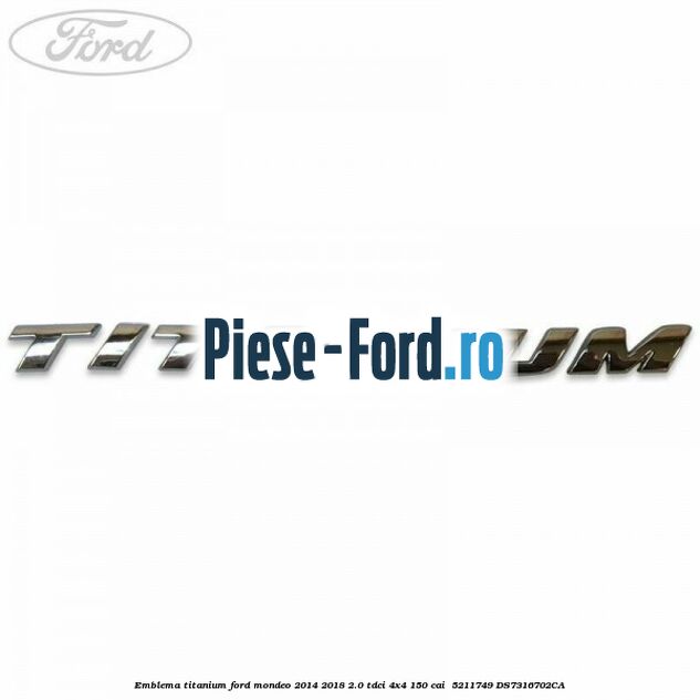 Emblema Titanium Ford Mondeo 2014-2018 2.0 TDCi 4x4 150 cai  #003E140B5D