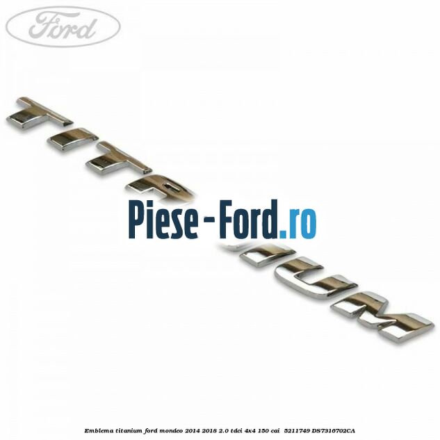 Emblema Titanium Ford Mondeo 2014-2018 2.0 TDCi 4x4 150 cai  #003E140B5D