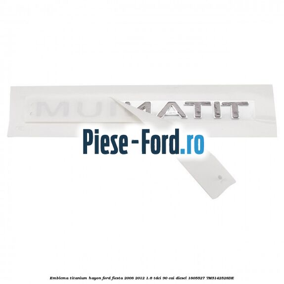 Emblema Titanium hayon Ford Fiesta 2008-2012 1.6 TDCi 90 cai diesel #67373DD206