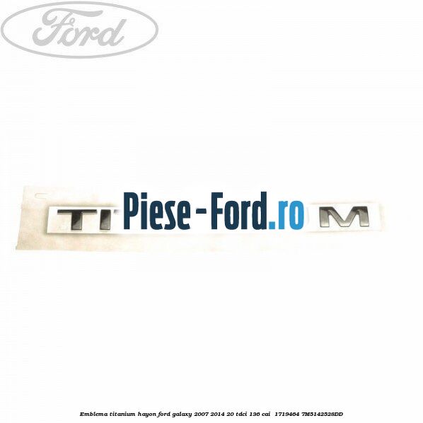 Emblema Titanium hayon Ford Galaxy 2007-2014 2.0 TDCi 136 cai #BEBC85158E