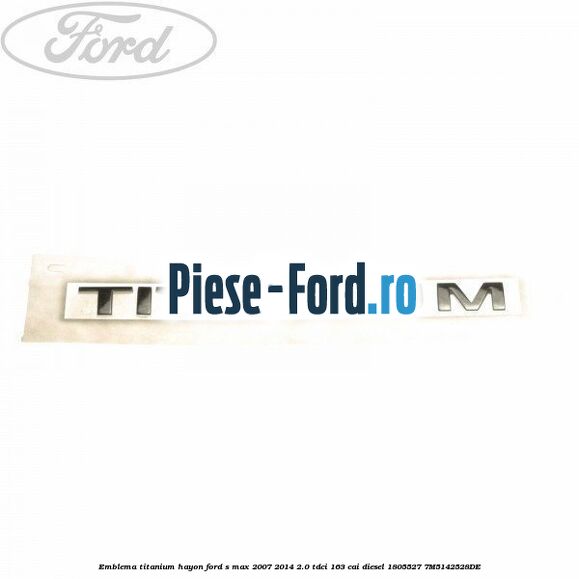 Emblema Titanium hayon Ford S-Max 2007-2014 2.0 TDCi 163 cai diesel