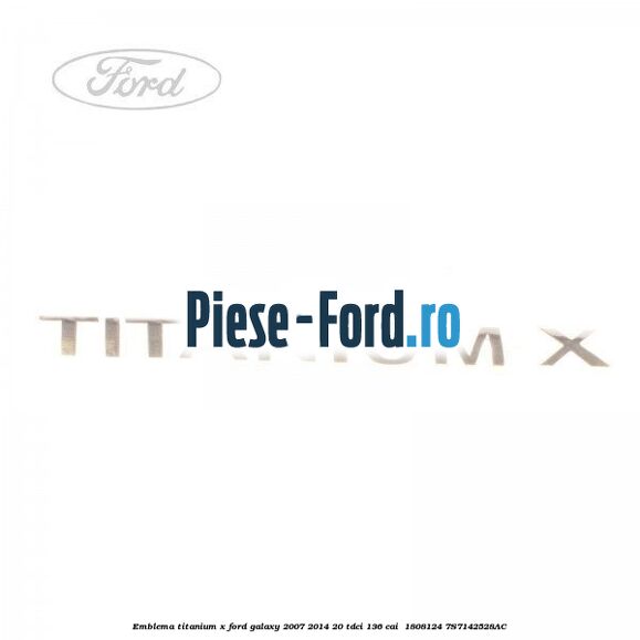 Emblema Titanium X Ford Galaxy 2007-2014 2.0 TDCi 136 cai #B24E20B695