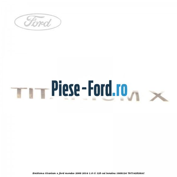Emblema Titanium X Ford Mondeo 2008-2014 1.6 Ti 125 cai benzina