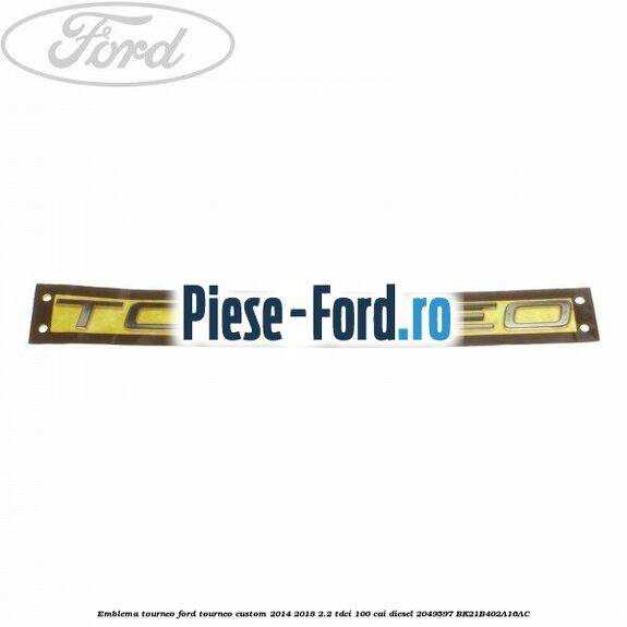Emblema spate Ford 145 mm Ford Tourneo Custom 2014-2018 2.2 TDCi 100 cai diesel