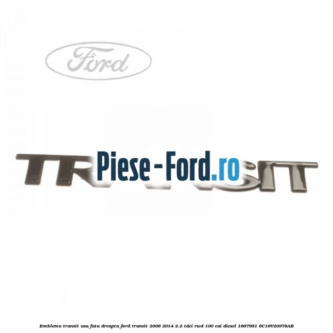 Emblema Transit usa fata dreapta Ford Transit 2006-2014 2.2 TDCi RWD 100 cai diesel