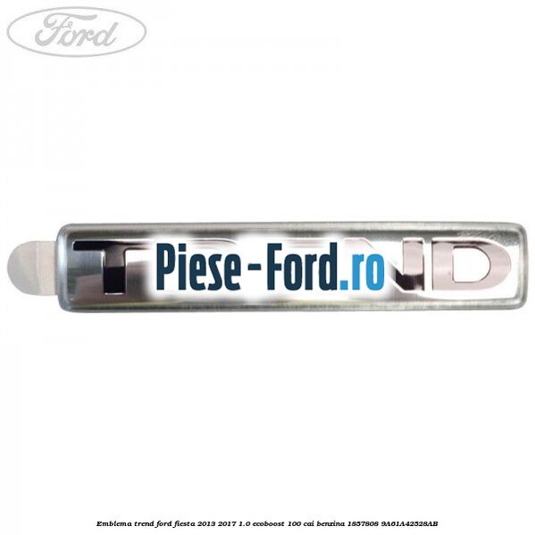 Emblema Trend Ford Fiesta 2013-2017 1.0 EcoBoost 100 cai benzina