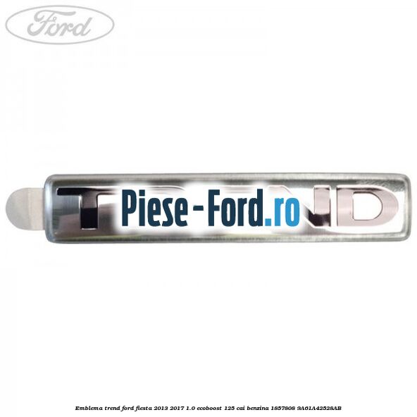 Emblema Trend Ford Fiesta 2013-2017 1.0 EcoBoost 125 cai benzina