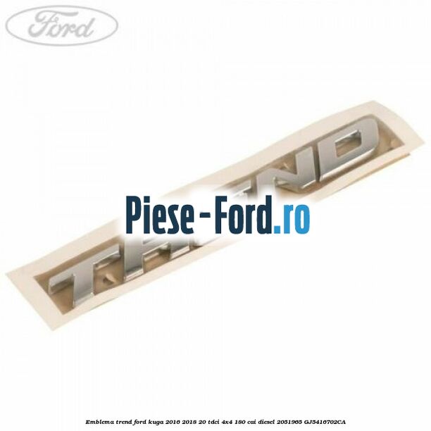 Emblema Trend Ford Kuga 2016-2018 2.0 TDCi 4x4 180 cai #9F2068192D Emblema Trend Ford Kuga 2016-2018 2.0 TDCi 4x4 180 cai #9F2068192D