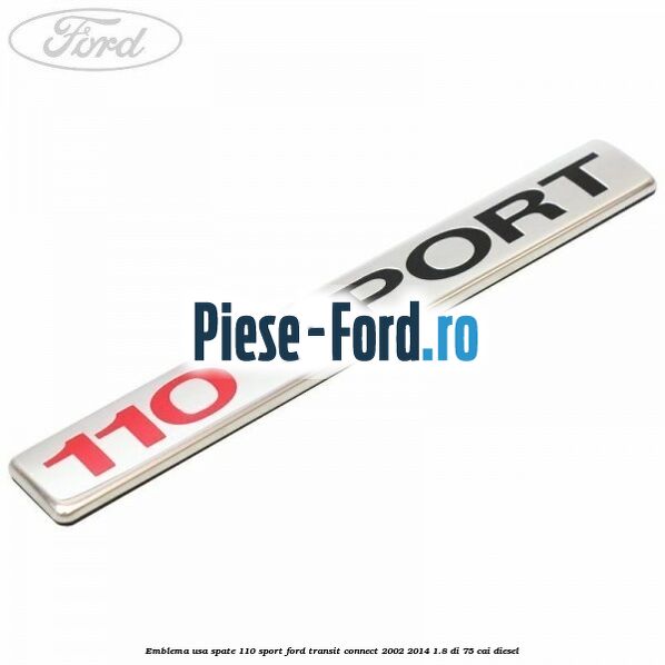Emblema usa spate 110 Sport Ford Transit Connect 2002-2014 1.8 Di 75 cai diesel