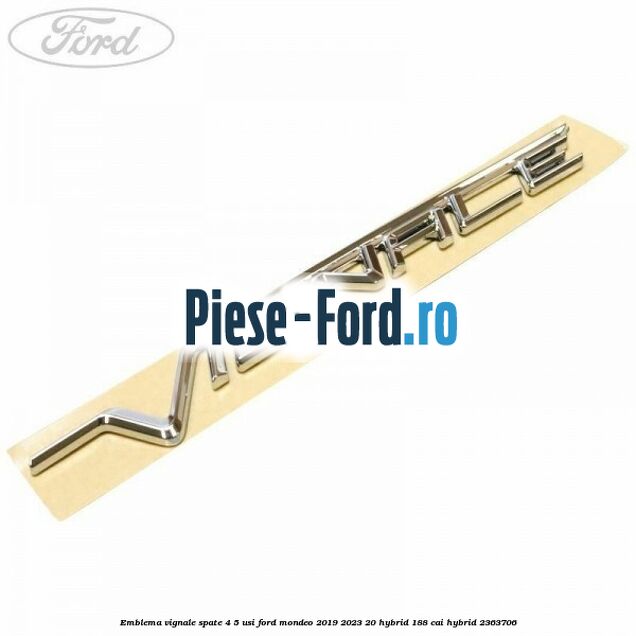 Emblema Vignale spate 4/5 usi Ford Mondeo 2019-2023 2.0 Hybrid 188 cai #4F9A9435B2 Emblema Vignale spate 4/5 usi Ford Mondeo 2019-2023 2.0 Hybrid 188 cai #4F9A9435B2