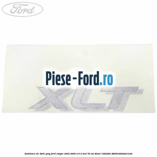Emblema XLT alba Ford Ranger 2002-2006 2.5 D 4x4 78 cai diesel