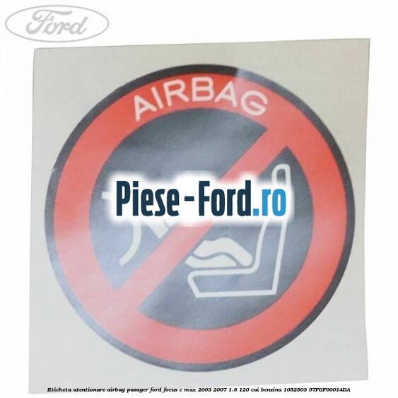 Eticheta atentionare airbag pasager Ford Focus C-Max 2003-2007 1.8 120 cai benzina #D0C25EC1B9