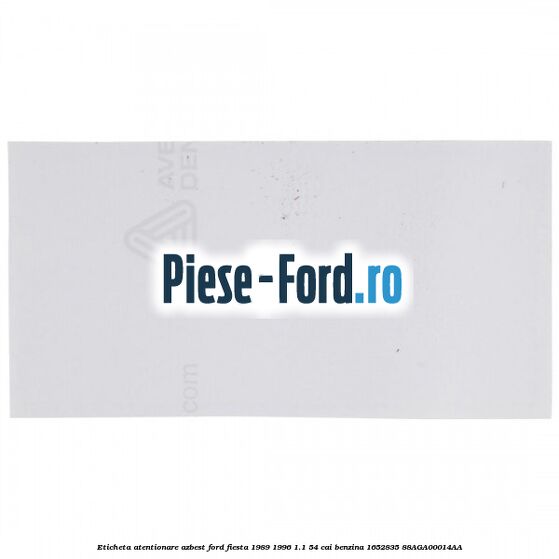 Eticheta atentionare azbest Ford Fiesta 1989-1996 1.1 54 cai benzina #125DE68D70