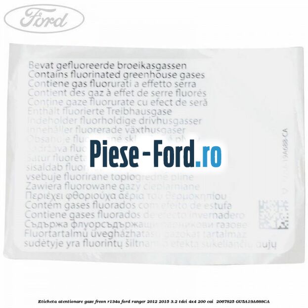 Eticheta atentionare gaze freon R134a Ford Ranger 2012-2015 3.2 TDCi 4x4 200 cai  #52E3DEEEC9