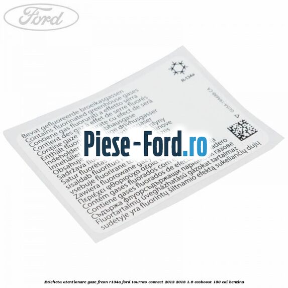Eticheta atentionare gaze freon R134a Ford Tourneo Connect 2013-2018 1.6 EcoBoost 150 cai benzina
