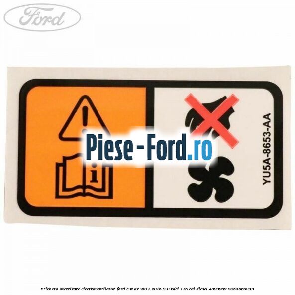 Eticheta avertizare electroventilator Ford C-Max 2011-2015 2.0 TDCi 115 cai diesel