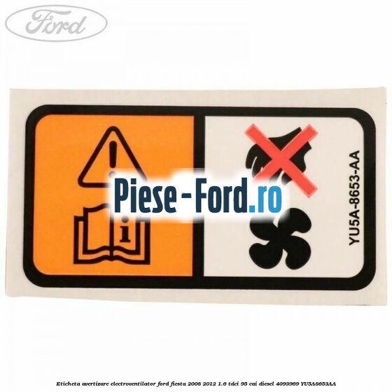 Eticheta avertizare electroventilator Ford Fiesta 2008-2012 1.6 TDCi 95 cai diesel