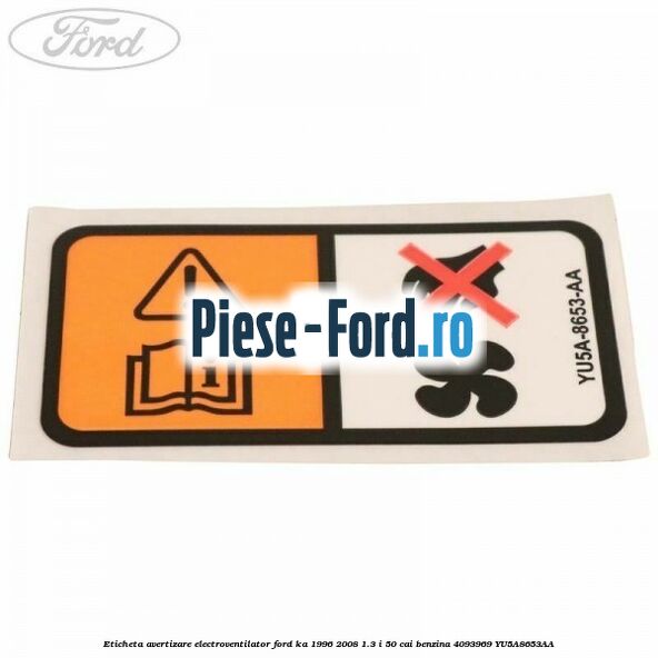 Eticheta avertizare electroventilator Ford Ka 1996-2008 1.3 i 50 cai benzina