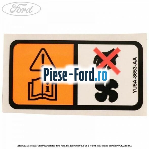Eticheta avertizare electroventilator Ford Mondeo 2000-2007 3.0 V6 24V 204 cai benzina
