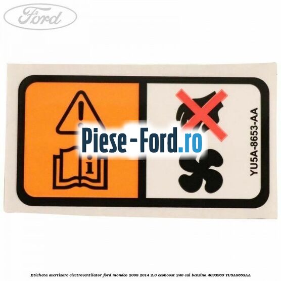 Eticheta avertizare electroventilator Ford Mondeo 2008-2014 2.0 EcoBoost 240 cai benzina