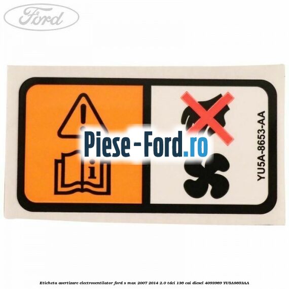 Eticheta avertizare electroventilator Ford S-Max 2007-2014 2.0 TDCi 136 cai diesel