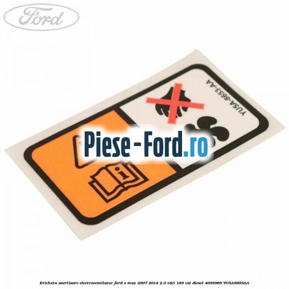 Eticheta avertizare electroventilator Ford S-Max 2007-2014 2.0 TDCi 163 cai diesel