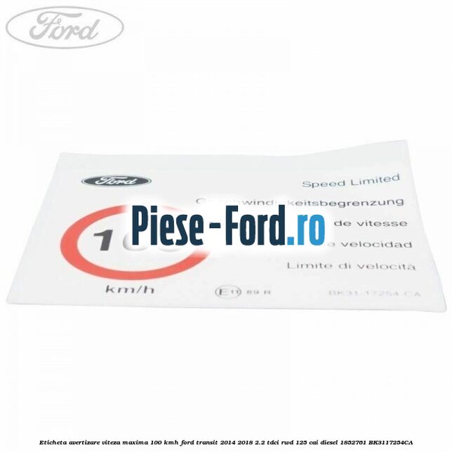Eticheta avertizare viteza maxima 100 kmh Ford Transit 2014-2018 2.2 TDCi RWD 125 cai diesel