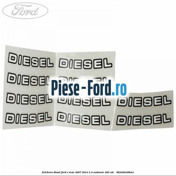Eticheta Diesel Ford S-Max 2007-2014 2.0 EcoBoost 203 cai  #7F1F27B732