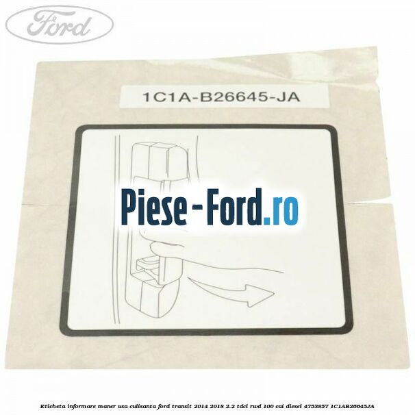 Eticheta informare maner interior usa fata stanga Ford Transit 2014-2018 2.2 TDCi RWD 100 cai diesel