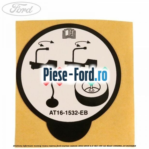 Eticheta informare montaj roata rezerva Ford Tourneo Custom 2014-2018 2.2 TDCi 100 cai diesel