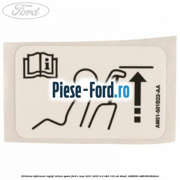 Eticheta informare reglaj tetiera spate Ford C-Max 2011-2015 2.0 TDCi 115 cai diesel