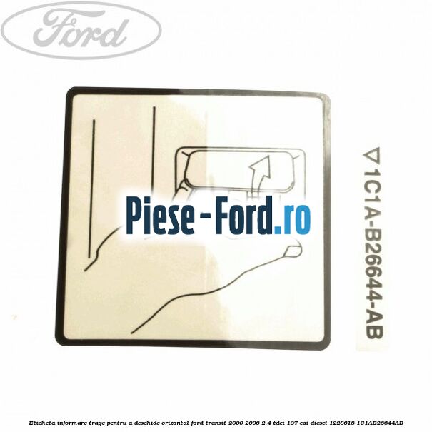 Eticheta informare trage pentru a deschide orizontal Ford Transit 2000-2006 2.4 TDCi 137 cai diesel