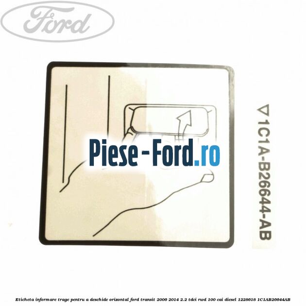 Eticheta informare trage pentru a deschide orizontal Ford Transit 2006-2014 2.2 TDCi RWD 100 cai diesel #AAC20B3E02