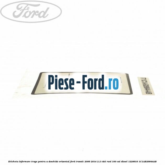 Eticheta informare trage pentru a deschide orizontal Ford Transit 2006-2014 2.2 TDCi RWD 100 cai diesel #AAC20B3E02