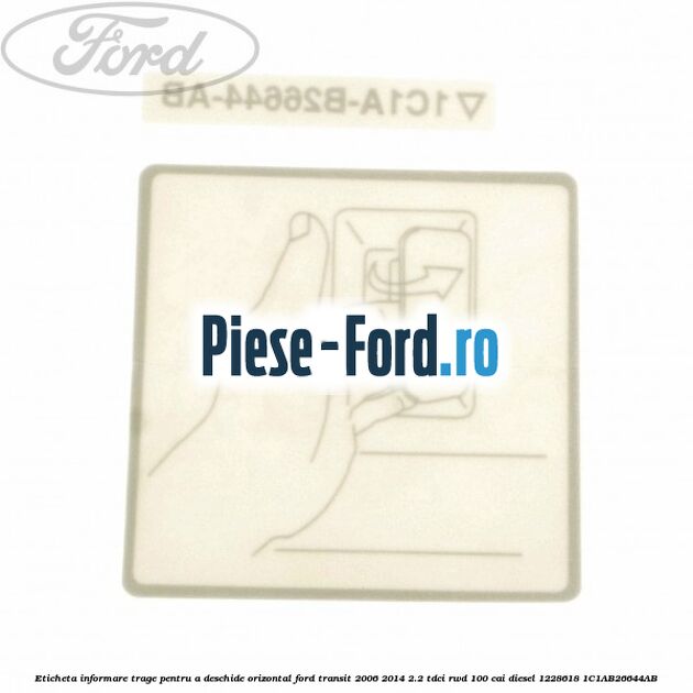 Eticheta informare trage pentru a deschide orizontal Ford Transit 2006-2014 2.2 TDCi RWD 100 cai diesel #AAC20B3E02