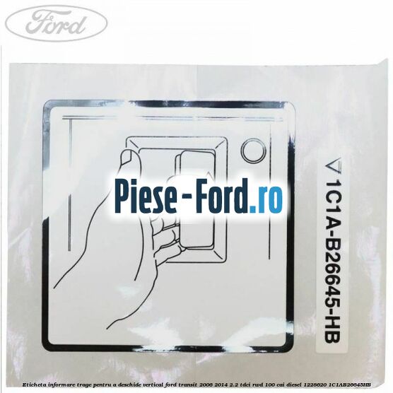 Eticheta informare trage pentru a deschide vertical Ford Transit 2006-2014 2.2 TDCi RWD 100 cai diesel #80625A0715