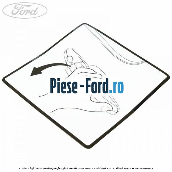 Eticheta informare usa dreapta fata Ford Transit 2014-2018 2.2 TDCi RWD 125 cai diesel
