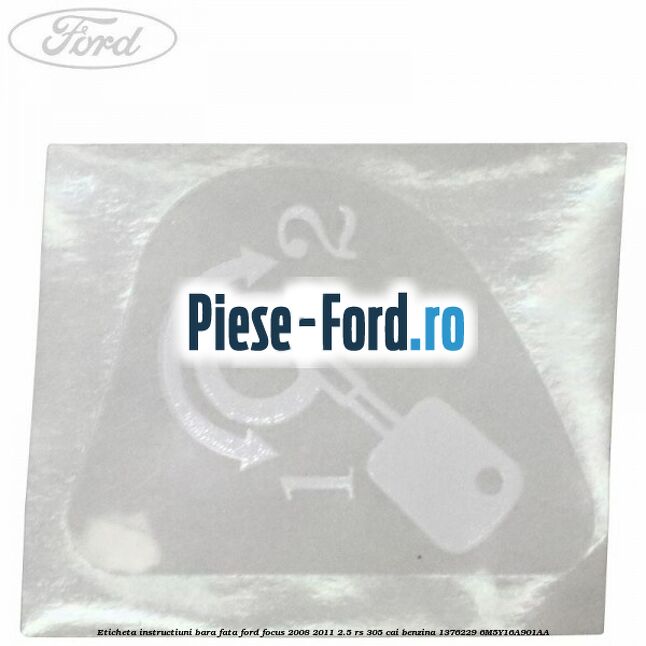 Eticheta instructiuni bara fata Ford Focus 2008-2011 2.5 RS 305 cai benzina
