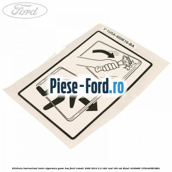 Eticheta informare trage pentru a deschide vertical Ford Transit 2006-2014 2.2 TDCi RWD 100 cai diesel