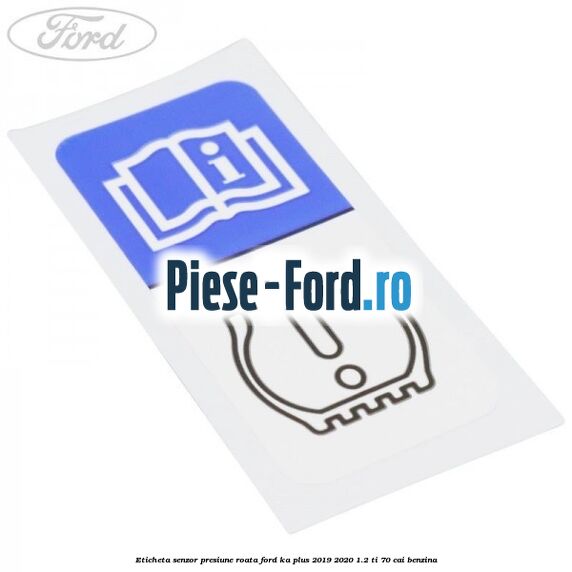 Eticheta senzor presiune roata Ford Ka plus 2019-2020 1.2 Ti 70 cai benzina