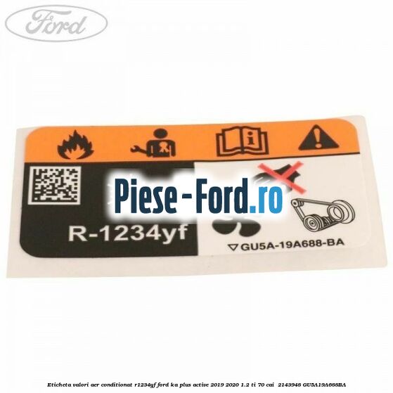 Eticheta valori aer conditionat R1234YF Ford Ka plus Active 2019-2020 1.2 Ti 70 cai  #842EBDB88D