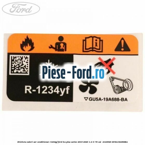 Eticheta valori aer conditionat R1234YF Ford Ka plus Active 2019-2020 1.2 Ti 70 cai  #842EBDB88D