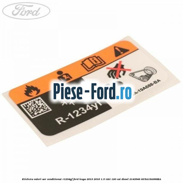 Eticheta valori aer conditionat R1234YF Ford Kuga 2013-2016 1.5 TDCi 120 cai diesel