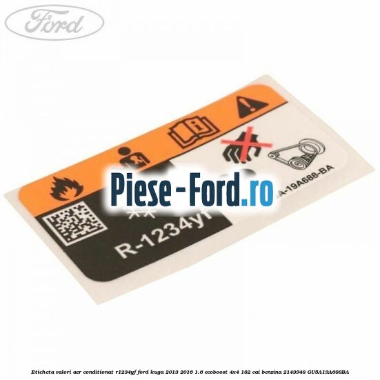 Eticheta valori aer conditionat R1234YF Ford Kuga 2013-2016 1.6 EcoBoost 4x4 182 cai benzina