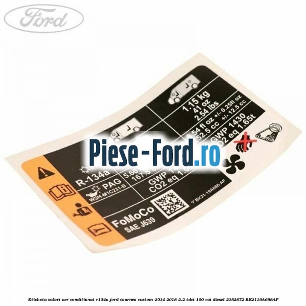Eticheta valori aer conditionat R134A Ford Tourneo Custom 2014-2018 2.2 TDCi 100 cai diesel