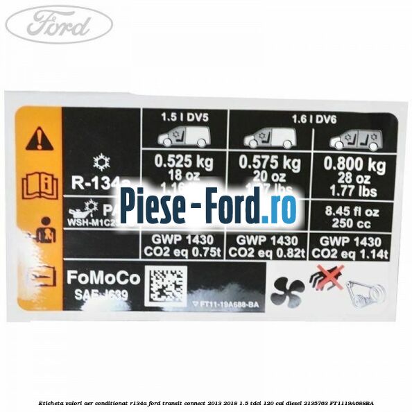 Eticheta valori aer conditionat R134 Ford Transit Connect 2013-2018 1.5 TDCi 120 cai diesel