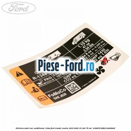 Eticheta valori aer conditionat R134A Ford Transit Courier 2019-2023 1.5 TDCi 75 cai #A083CF3A26