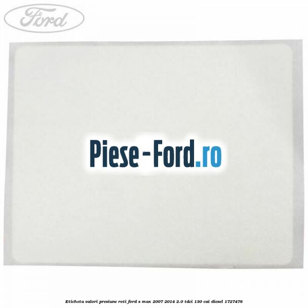 Eticheta valori presiune roti Ford S-Max 2007-2014 2.0 TDCi 130 cai diesel #D1A66FB168